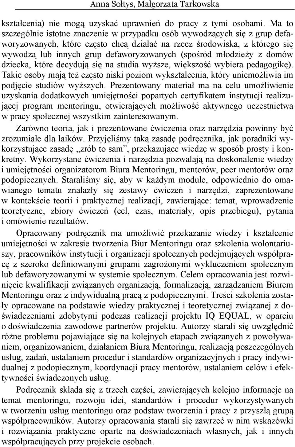 (spośród młodzieży z domów dziecka, które decydują się na studia wyższe, większość wybiera pedagogikę).