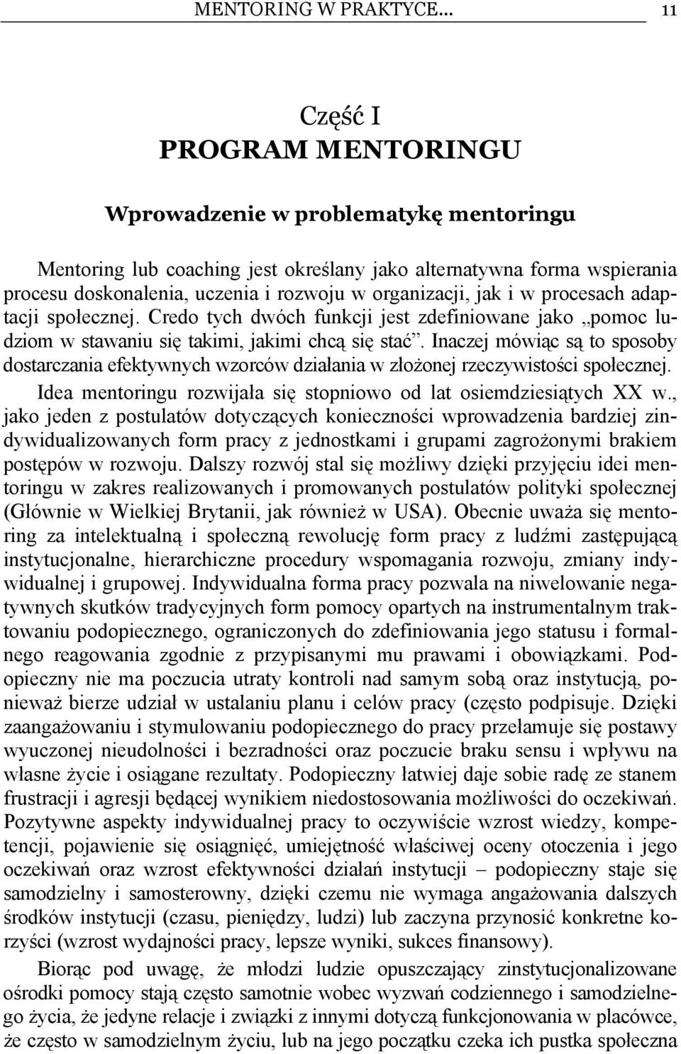 jak i w procesach adaptacji społecznej. Credo tych dwóch funkcji jest zdefiniowane jako pomoc ludziom w stawaniu się takimi, jakimi chcą się stać.
