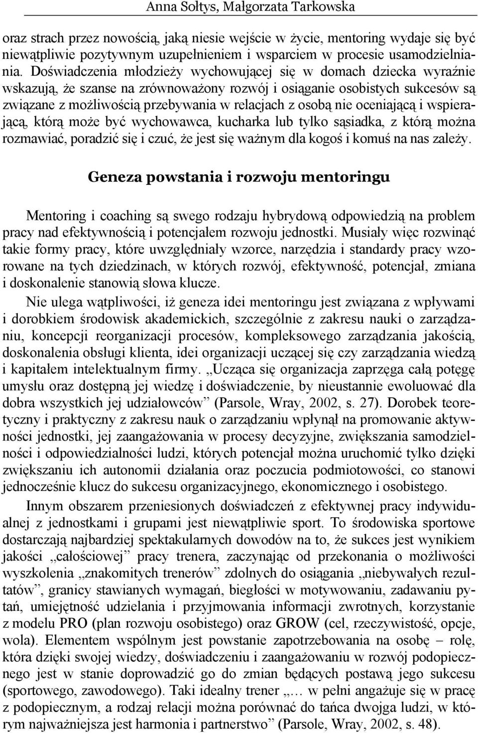 nie oceniającą i wspierającą, którą może być wychowawca, kucharka lub tylko sąsiadka, z którą można rozmawiać, poradzić się i czuć, że jest się ważnym dla kogoś i komuś na nas zależy.
