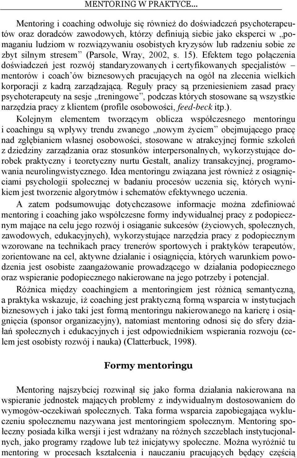 lub radzeniu sobie ze zbyt silnym stresem (Parsole, Wray, 2002, s. 15).