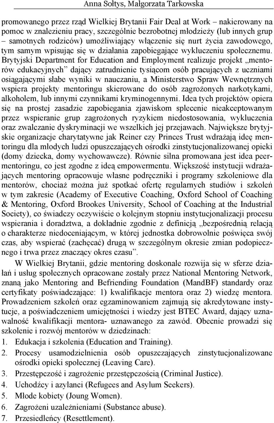 Brytyjski Department for Education and Employment realizuje projekt mentorów edukacyjnych dający zatrudnienie tysiącom osób pracujących z uczniami osiągającymi słabe wyniki w nauczaniu, a