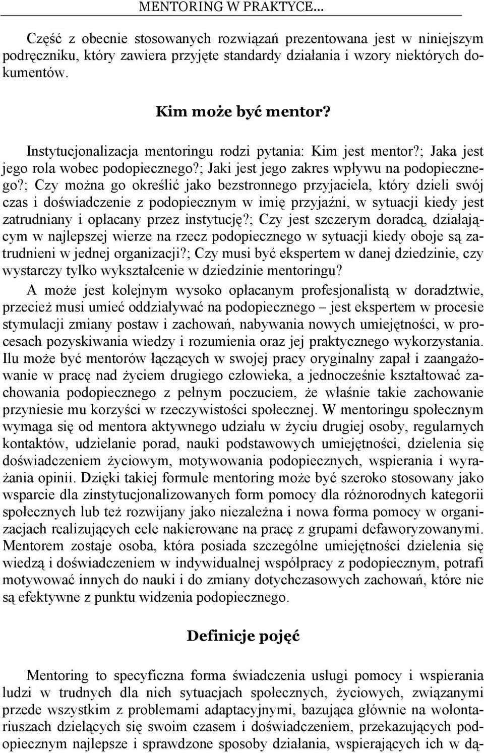 ; Czy można go określić jako bezstronnego przyjaciela, który dzieli swój czas i doświadczenie z podopiecznym w imię przyjaźni, w sytuacji kiedy jest zatrudniany i opłacany przez instytucję?