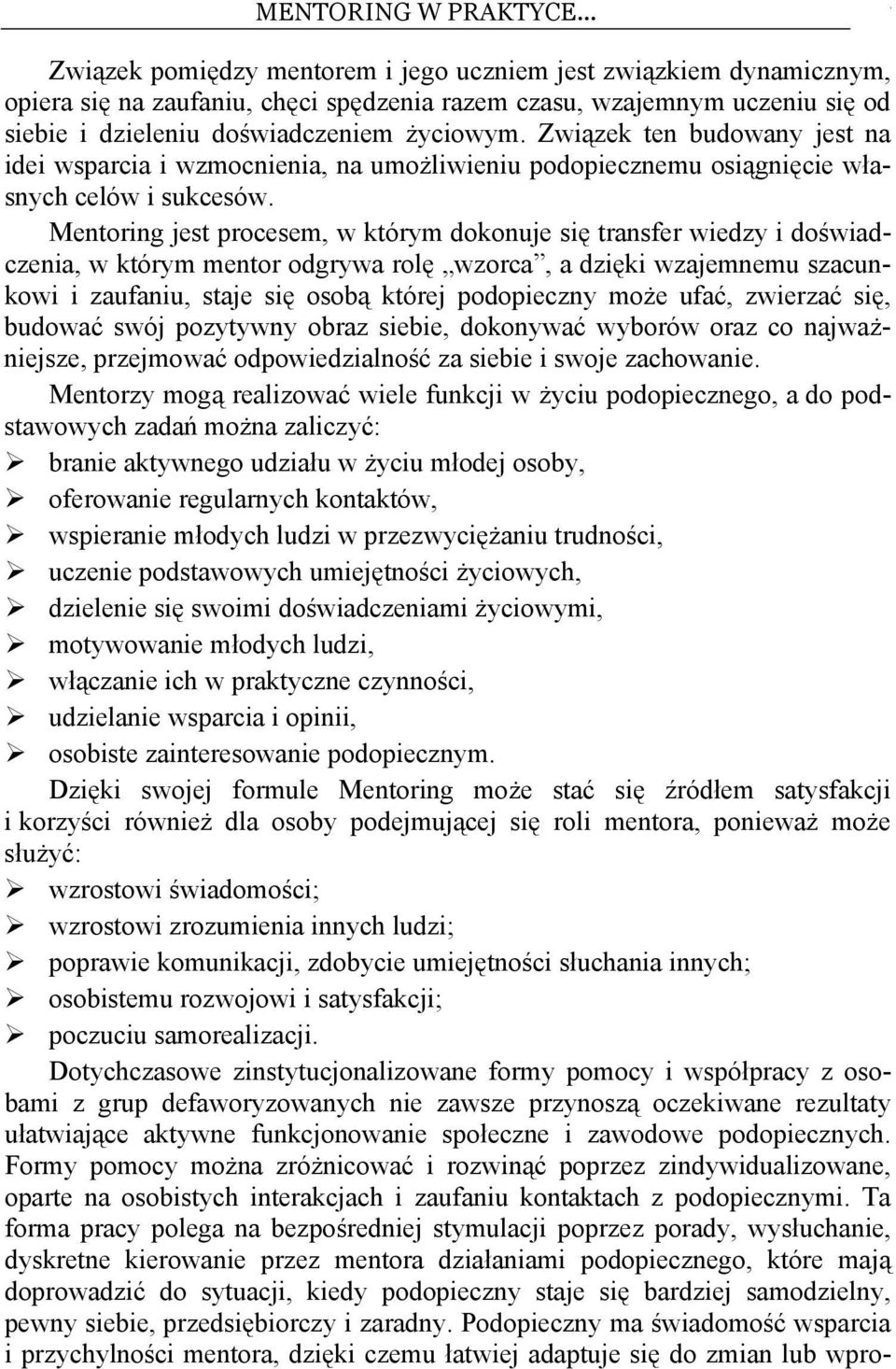 Związek ten budowany jest na idei wsparcia i wzmocnienia, na umożliwieniu podopiecznemu osiągnięcie własnych celów i sukcesów.