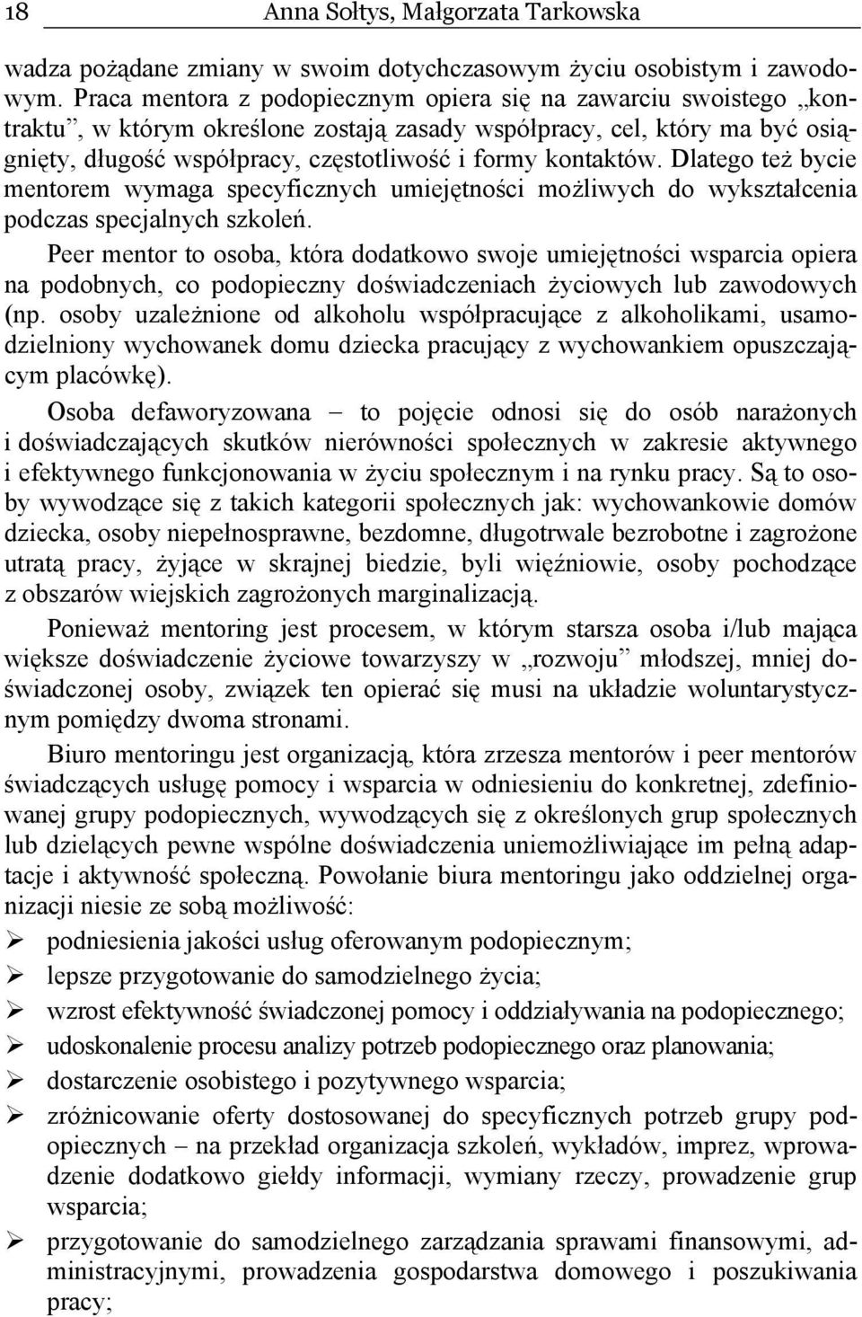 kontaktów. Dlatego też bycie mentorem wymaga specyficznych umiejętności możliwych do wykształcenia podczas specjalnych szkoleń.