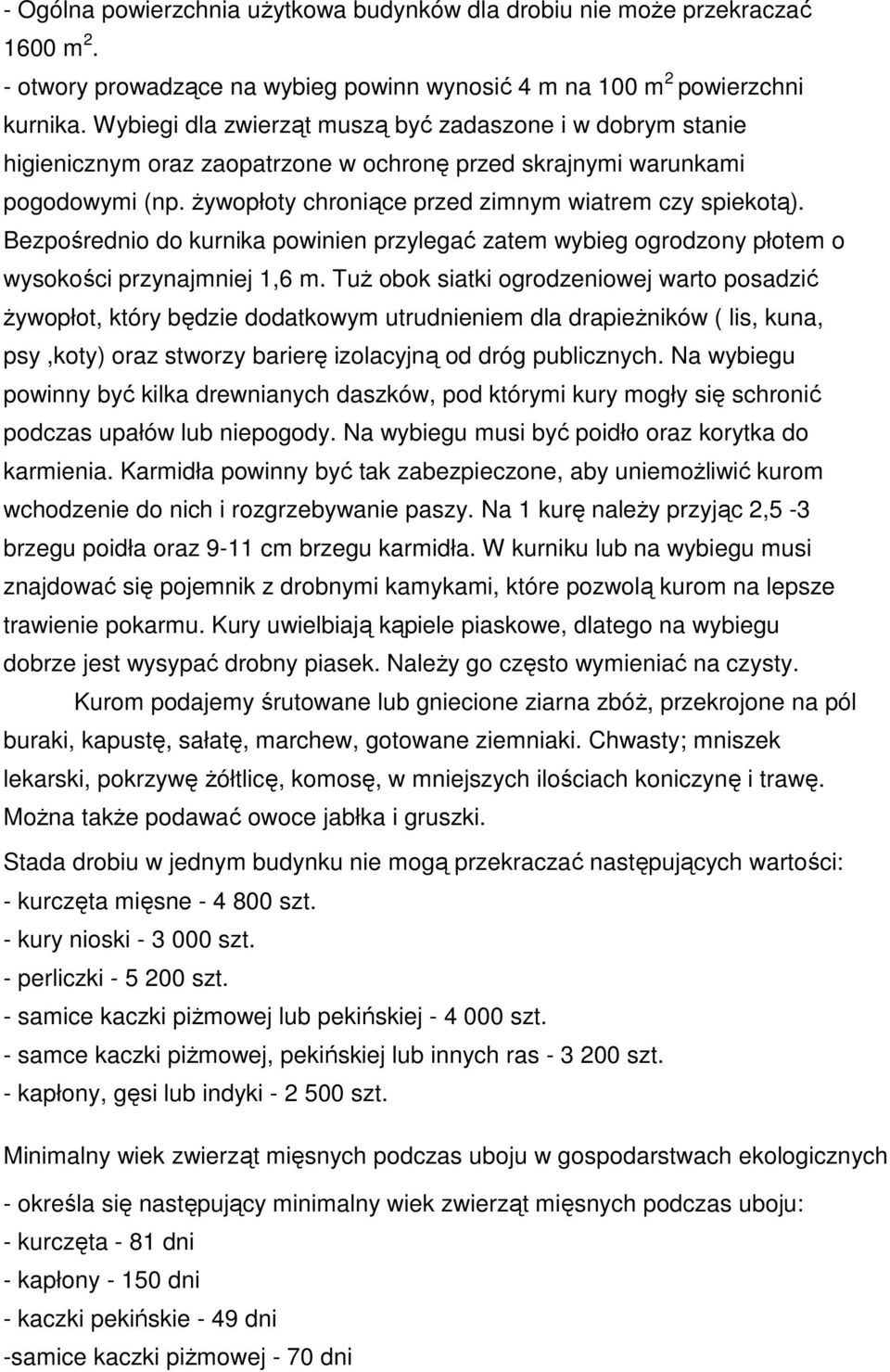 Bezpośrednio do kurnika powinien przylegać zatem wybieg ogrodzony płotem o wysokości przynajmniej 1,6 m.