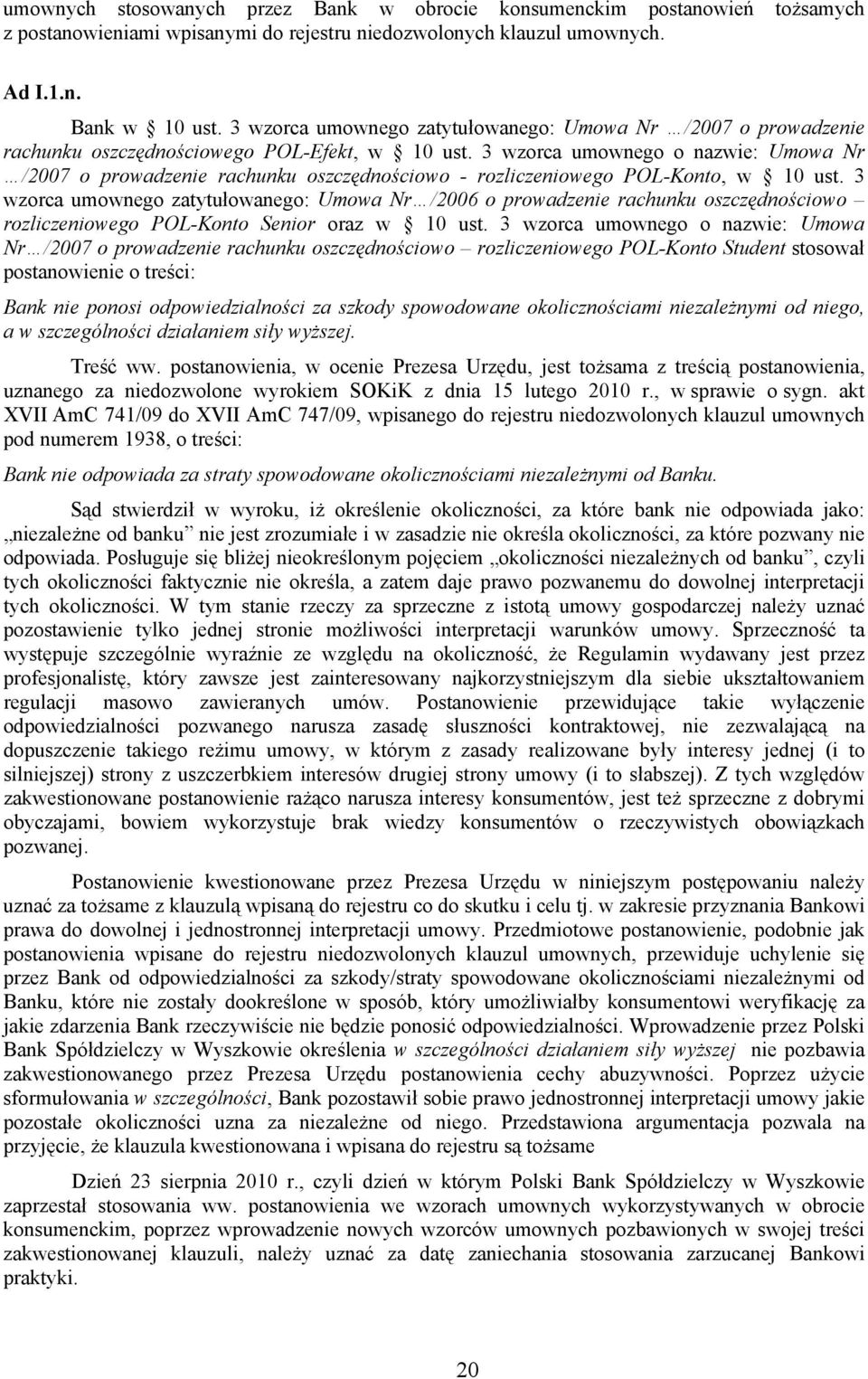 3 wzorca umownego o nazwie: Umowa Nr /2007 o prowadzenie rachunku oszczędnościowo - rozliczeniowego POL-Konto, w 10 ust.