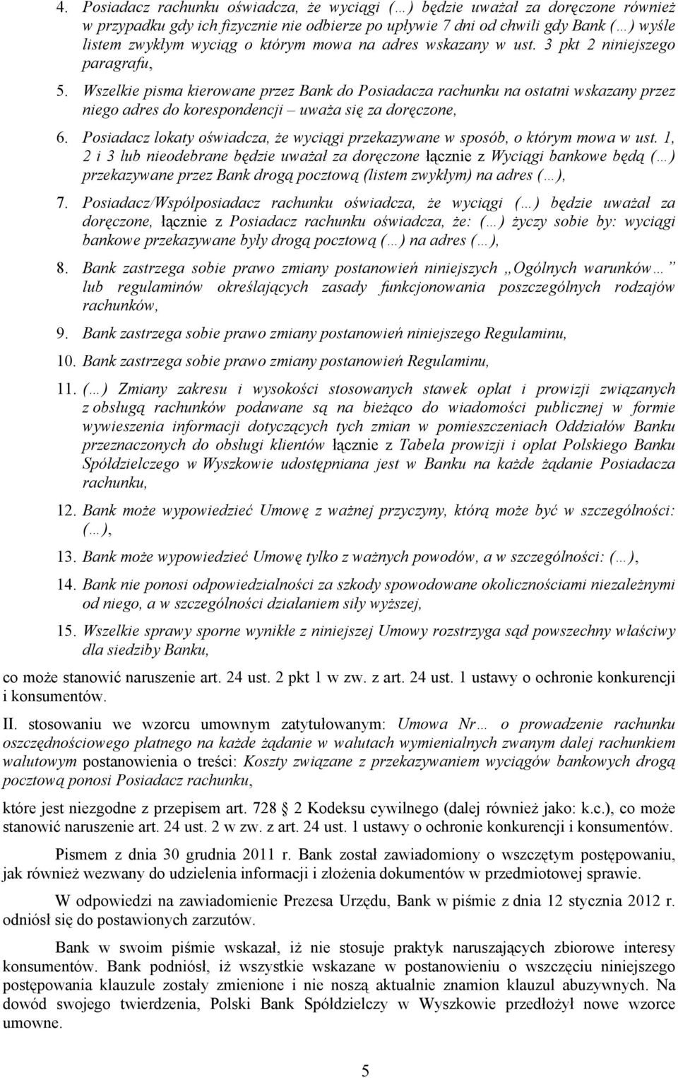 Wszelkie pisma kierowane przez Bank do Posiadacza rachunku na ostatni wskazany przez niego adres do korespondencji uważa się za doręczone, 6.