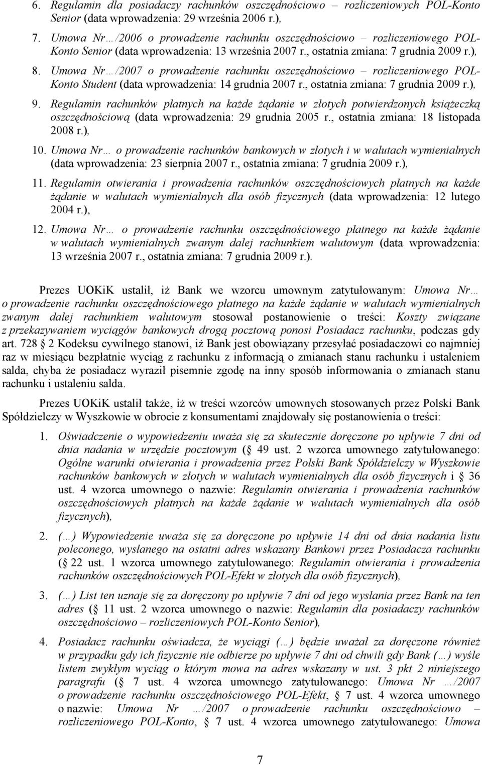 Umowa Nr /2007 o prowadzenie rachunku oszczędnościowo rozliczeniowego POL- Konto Student (data wprowadzenia: 14 grudnia 2007 r., ostatnia zmiana: 7 grudnia 2009 r.), 9.