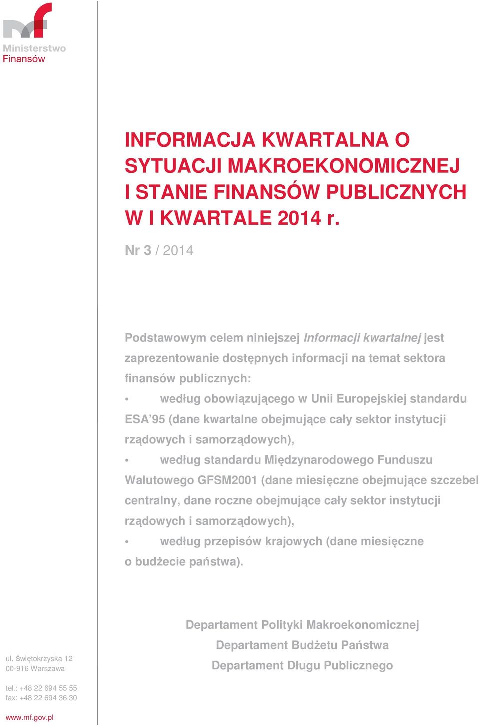 95 (dane kwartalne obejmujące cały sektor instytucji rządowych i samorządowych), według standardu Międzynarodowego Funduszu Walutowego GFSM21 (dane miesięczne obejmujące szczebel centralny, dane