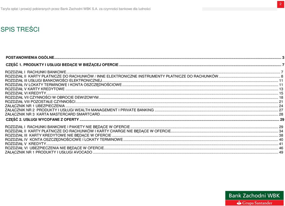 .. 11 ROZDZIAŁ IV LOKATY TERMINOWE I KONTA OSZCZĘDNOŚCIOWE... 11 ROZDZIAŁ V KARTY KREDYTOWE... 13 ROZDZIAŁ VI KREDYTY... 15 ROZDZIAŁ VII CZYNNOŚCI W OBROCIE DEWIZOWYM.