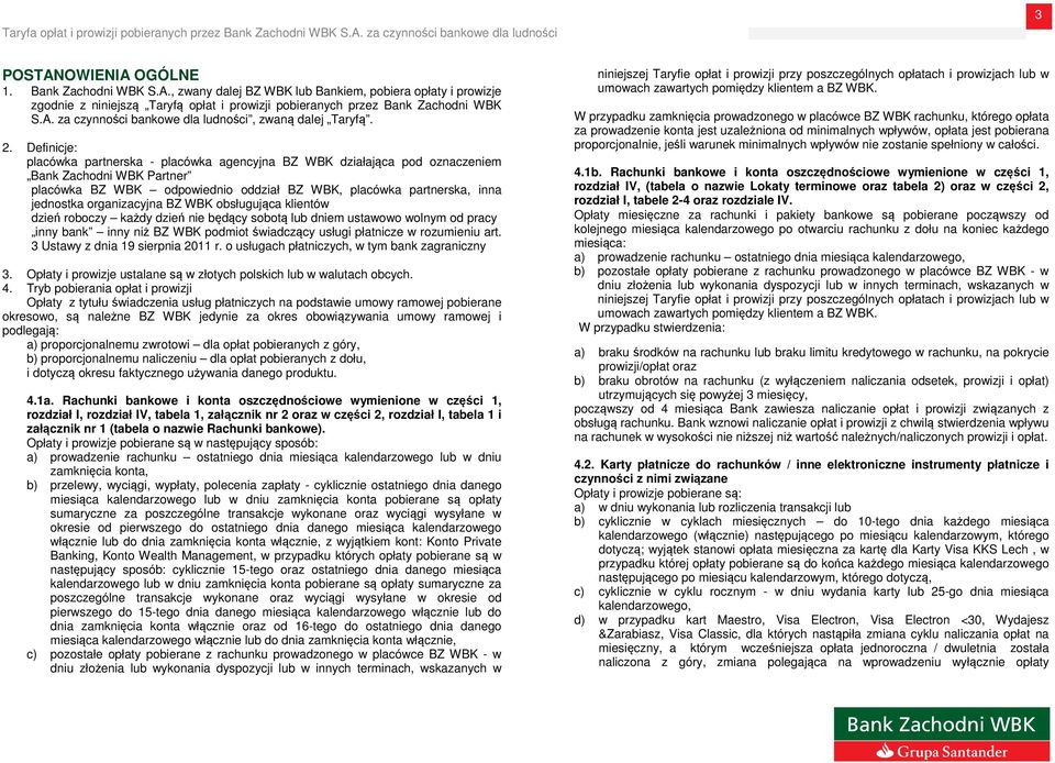 organizacyjna BZ WBK obsługująca klientów dzień roboczy każdy dzień nie będący sobotą lub dniem ustawowo wolnym od pracy inny bank inny niż BZ WBK podmiot świadczący usługi płatnicze w rozumieniu art.