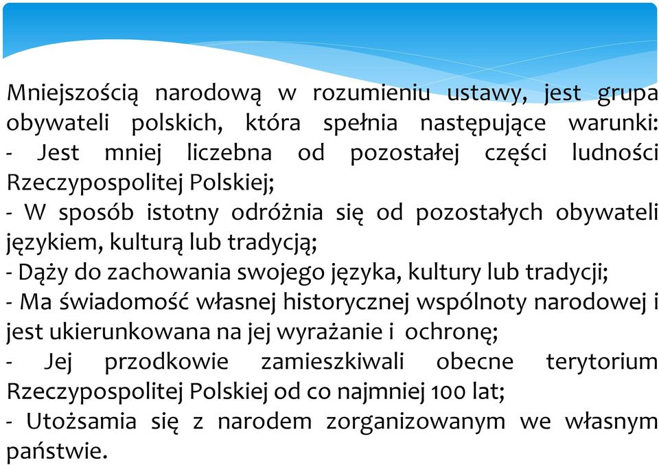 zachowania swojego języka, kultury lub tradycji; - Ma świadomość własnej historycznej wspólnoty narodowej i jest ukierunkowana na jej wyrażanie i