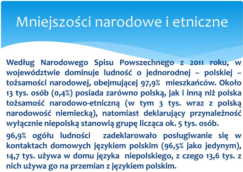 wraz z polską narodowość niemiecką), natomiast deklarujący przynależność wyłącznie niepolską stanowią grupę licząca ok. 5 tys. osób.