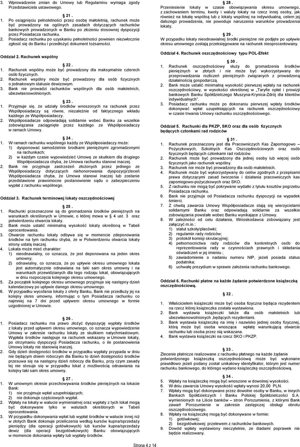 Posiadacza rachunku. 2. Posiadacz rachunku po uzyskaniu pełnoletności powinien niezwłocznie zgłosić się do Banku i przedłożyć dokument tożsamości. Oddział 2. Rachunek wspólny 22. 1.