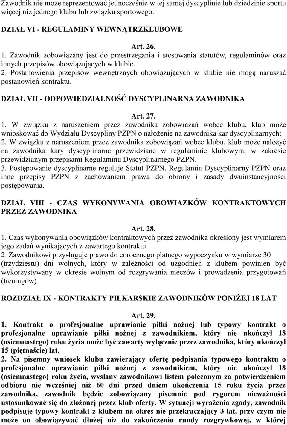 Postanowienia przepisów wewnętrznych obowiązujących w klubie nie mogą naruszać postanowień kontraktu. DZIAŁ VII - ODPOWIEDZIALNOŚĆ DYSCYPLINARNA ZAWODNIKA Art. 27. 1.