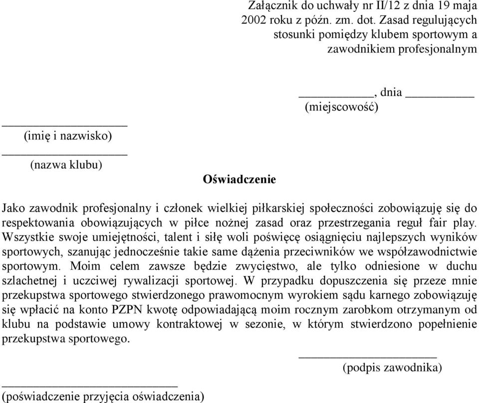 piłkarskiej społeczności zobowiązuję się do respektowania obowiązujących w piłce nożnej zasad oraz przestrzegania reguł fair play.