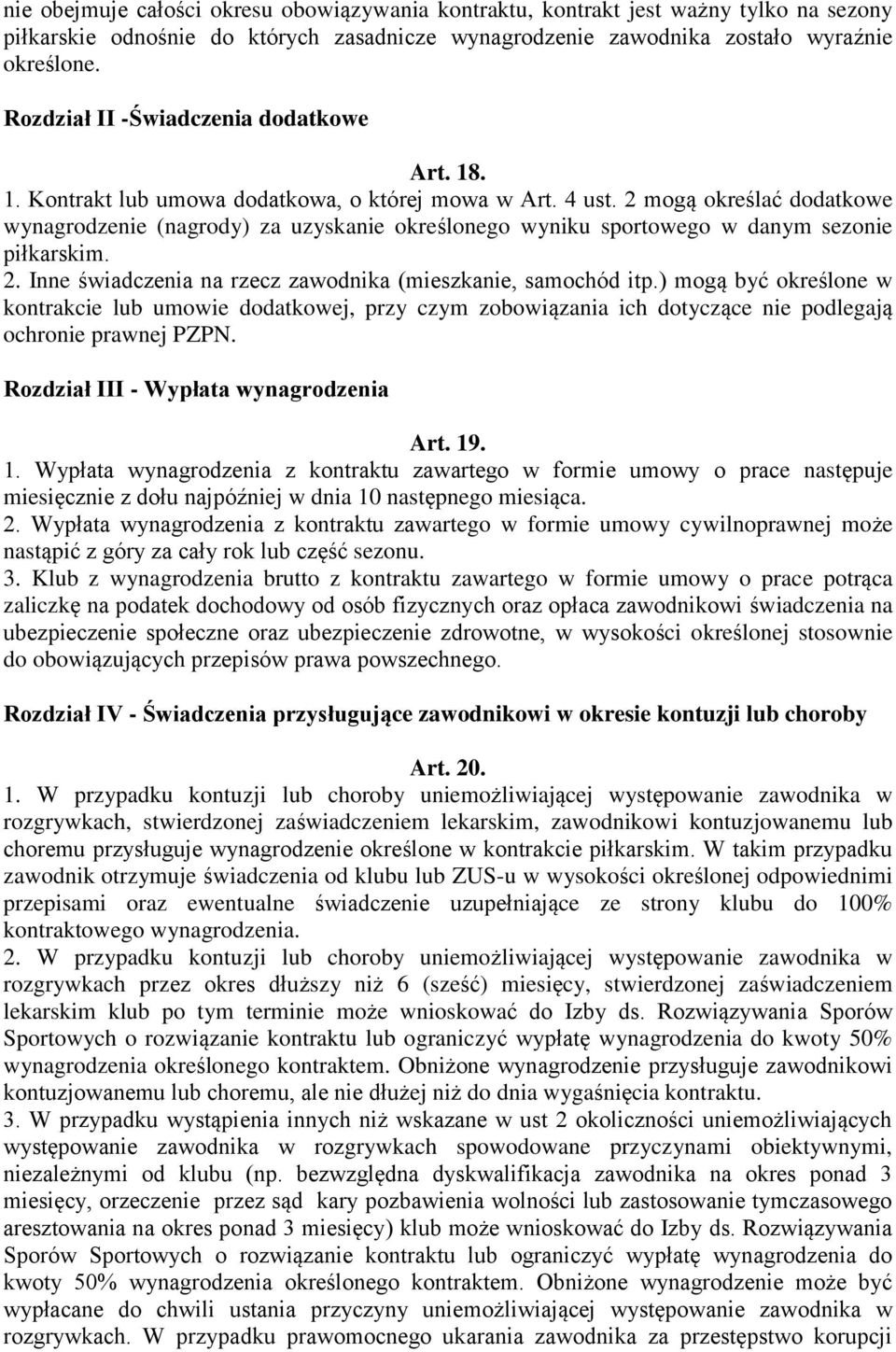 2 mogą określać dodatkowe wynagrodzenie (nagrody) za uzyskanie określonego wyniku sportowego w danym sezonie piłkarskim. 2. Inne świadczenia na rzecz zawodnika (mieszkanie, samochód itp.