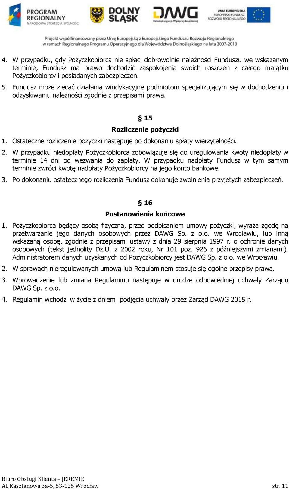 Ostateczne rozliczenie pożyczki następuje po dokonaniu spłaty wierzytelności. 2.