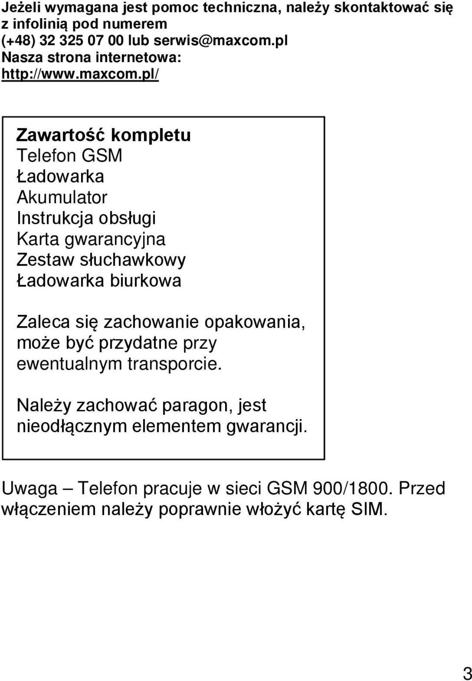 pl/ Zawartość kompletu Telefon GSM Ładowarka Akumulator Instrukcja obsługi Karta gwarancyjna Zestaw słuchawkowy Ładowarka biurkowa