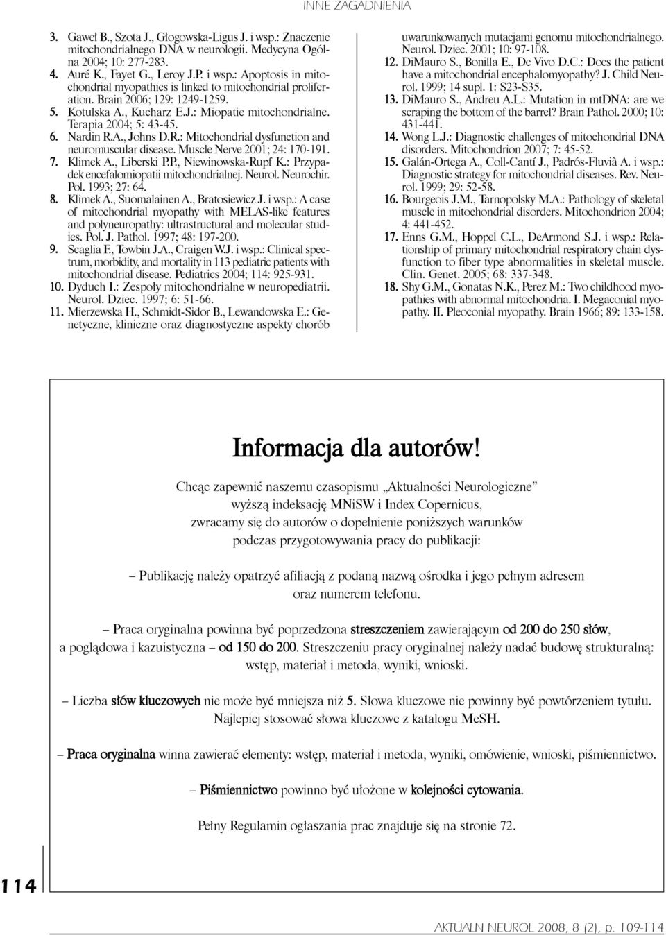 Muscle Nerve 2001; 24: 170-191. 7. klimek A., liberski P.P., Niewinowska-Rupf k.: Przypa - dek encefalomiopatii mitochondrialnej. Neurol. Neurochir. Pol. 1993; 27: 64. 8. klimek A., Suomalainen A.
