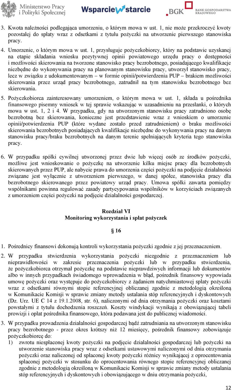 1, przysługuje pożyczkobiorcy, który na podstawie uzyskanej na etapie składania wniosku pozytywnej opinii powiatowego urzędu pracy o dostępności i możliwości skierowania na tworzone stanowisko pracy