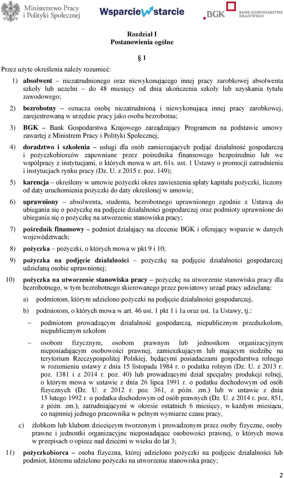 BGK Bank Gospodarstwa Krajowego zarządzający Programem na podstawie umowy zawartej z Ministrem Pracy i Polityki Społecznej; 4) doradztwo i szkolenia usługi dla osób zamierzających podjąć działalność