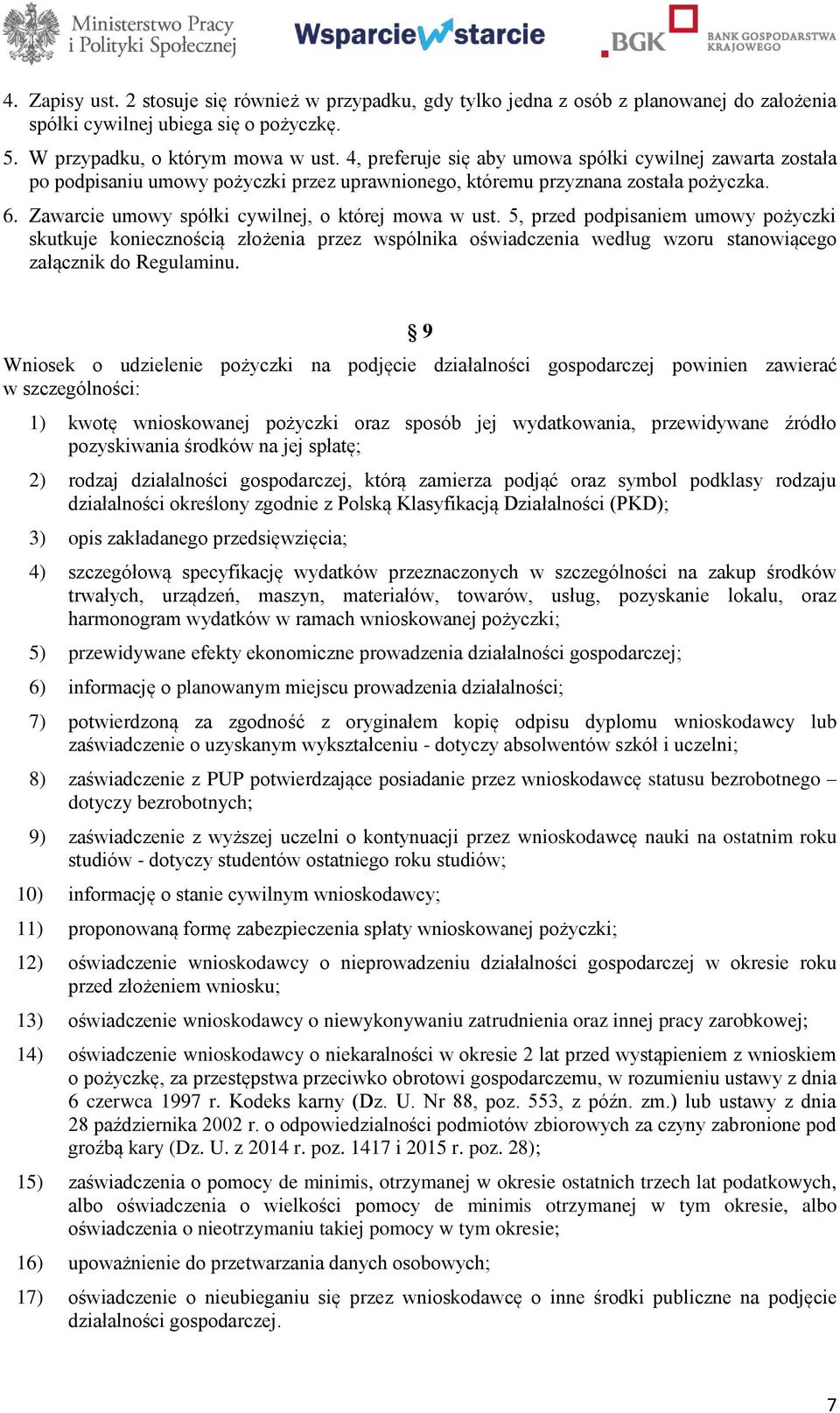 5, przed podpisaniem umowy pożyczki skutkuje koniecznością złożenia przez wspólnika oświadczenia według wzoru stanowiącego załącznik do Regulaminu.