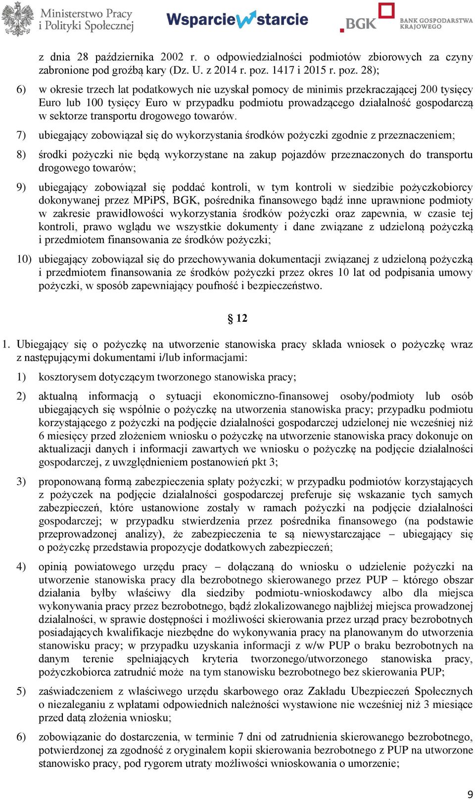 28); 6) w okresie trzech lat podatkowych nie uzyskał pomocy de minimis przekraczającej 200 tysięcy Euro lub 100 tysięcy Euro w przypadku podmiotu prowadzącego działalność gospodarczą w sektorze