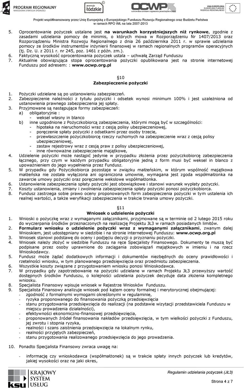 z 2011 r. nr 245, poz. 1461 z późn. zm.). 6. Faktyczną wysokość oprocentowania pożyczek ustala uchwałą Zarząd Funduszu 7.