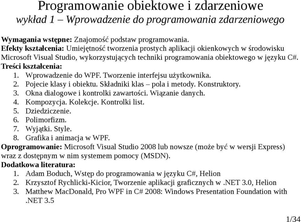 Wprowadzenie do WPF. Tworzenie interfejsu użytkownika. 2. Pojecie klasy i obiektu. Składniki klas pola i metody. Konstruktory. 3. Okna dialogowe i kontrolki zawartości. Wiązanie danych. 4. Kompozycja.