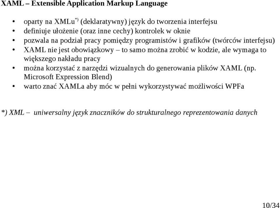 zrobić w kodzie, ale wymaga to większego nakładu pracy można korzystać z narzędzi wizualnych do generowania plików XAML (np.