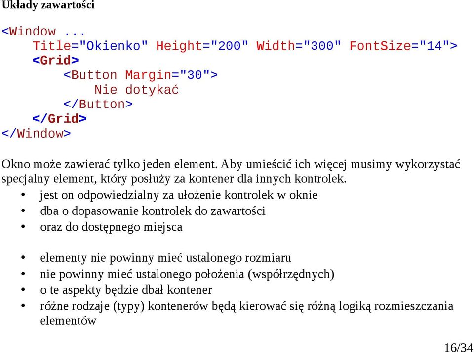 Aby umieścić ich więcej musimy wykorzystać specjalny element, który posłuży za kontener dla innych kontrolek.