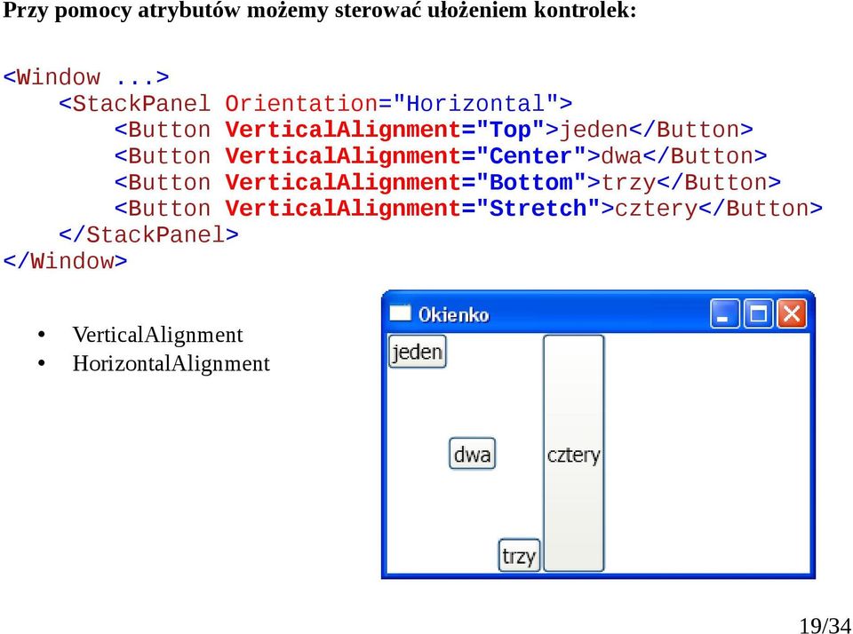 <Button VerticalAlignment="Center">dwa</Button> <Button