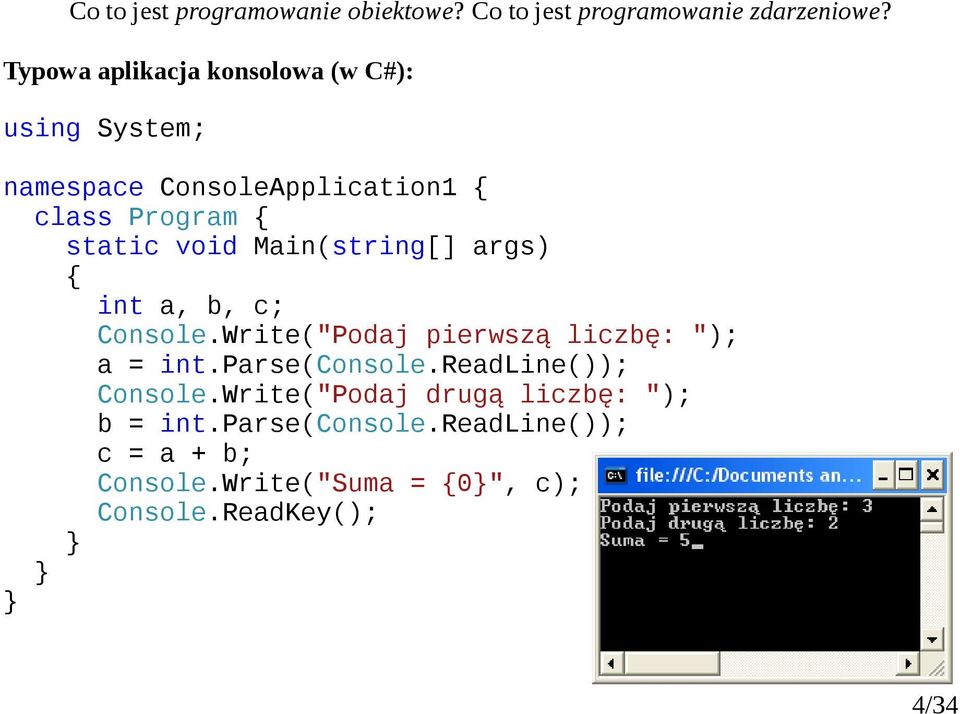 Main(string[] args) { int a, b, c; Console.Write("Podaj pierwszą liczbę: "); a = int.parse(console.