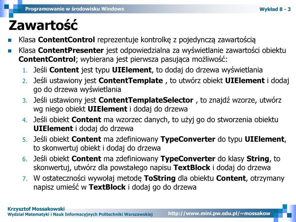 Jeśli ustawiony jest ContentTemplate, to utwórz obiekt UIElement i dodaj go do drzewa wyświetlania 3.