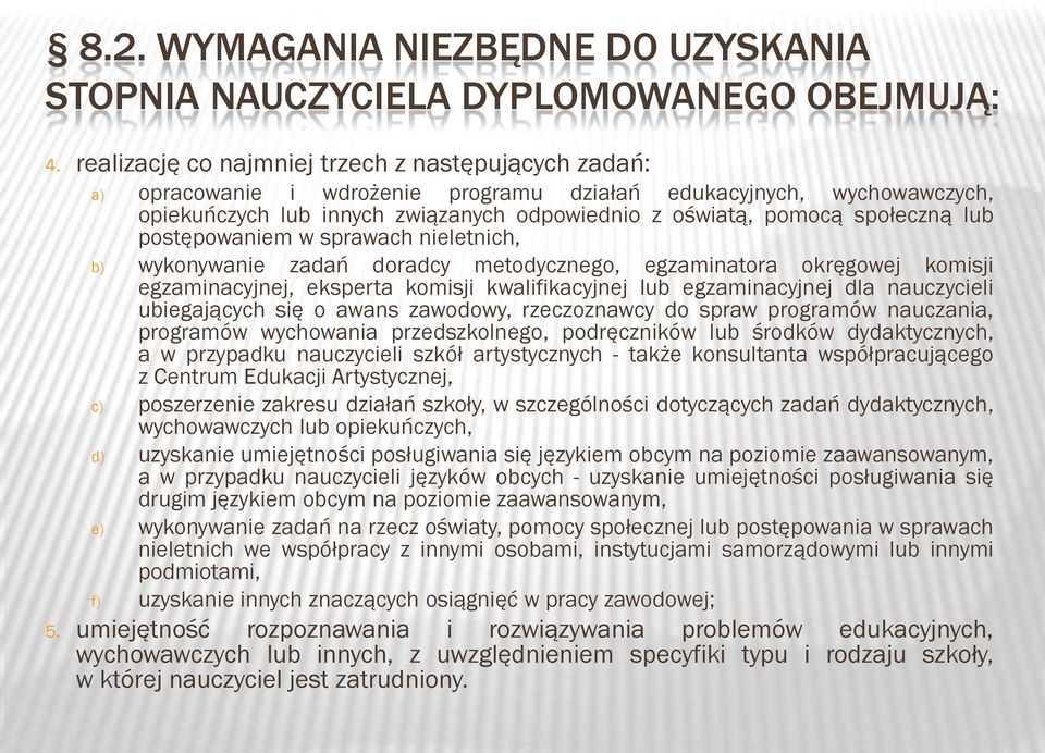 społeczną lub postępowaniem w sprawach nieletnich, b) wykonywanie zadań doradcy metodycznego, egzaminatora okręgowej komisji egzaminacyjnej, eksperta komisji kwalifikacyjnej lub egzaminacyjnej dla