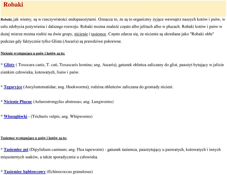Często zdarza się, że nicienie są określane jako "Robaki obłe" podczas gdy faktycznie tylko Glista (Ascaris) są prawdziwe pokrewne.