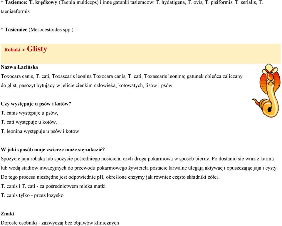 cati, Toxascaris leonina; gatunek obleńca zaliczany do glist, pasożyt bytujący w jelicie cienkim człowieka, kotowatych, lisów i psów. Czy występuje u psów i kotów? T. canis występuje u psów, T.