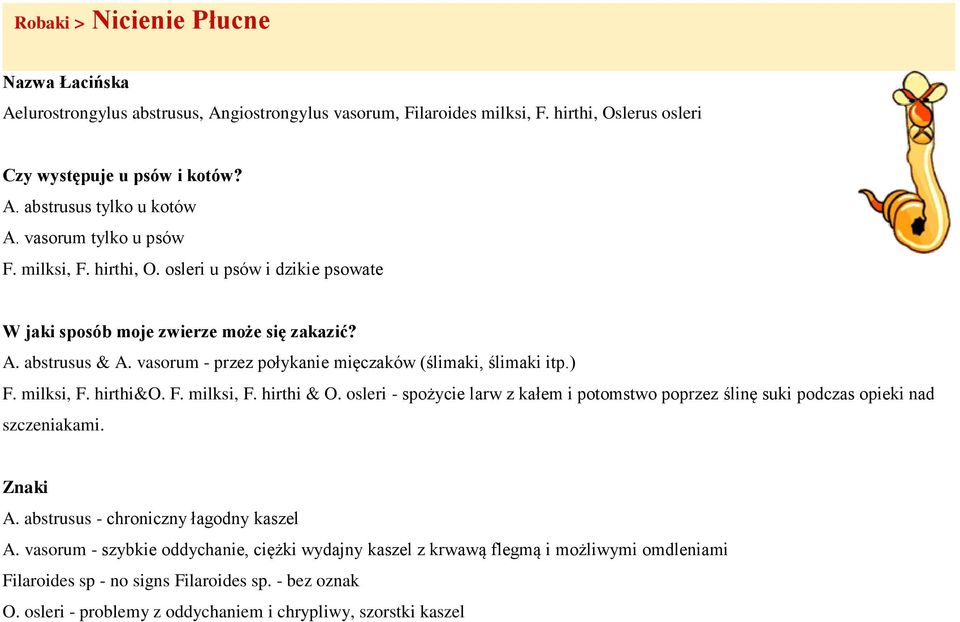 vasorum - przez połykanie mięczaków (ślimaki, ślimaki itp.) F. milksi, F. hirthi&o. F. milksi, F. hirthi & O.