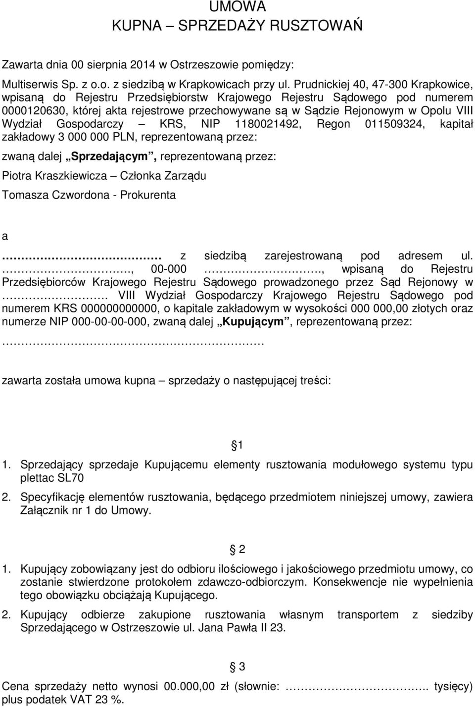 Wydział Gospodarczy KRS, NIP 1180021492, Regon 011509324, kapitał zakładowy 3 000 000 PLN, reprezentowaną przez: zwaną dalej Sprzedającym, reprezentowaną przez: Piotra Kraszkiewicza Członka Zarządu