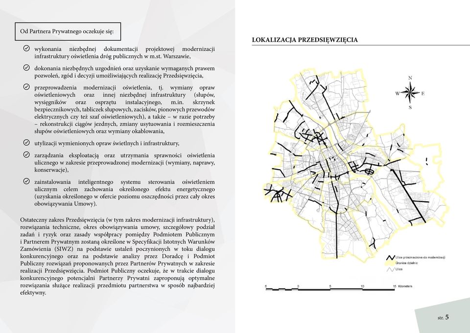 Warszawie, LOKALIZACJA PRZEDSIĘWZIĘCIA dokonania niezbędnych uzgodnień oraz uzyskanie wymaganych prawem pozwoleń, zgód i decyzji umożliwiających realizację Przedsięwzięcia, przeprowadzenia