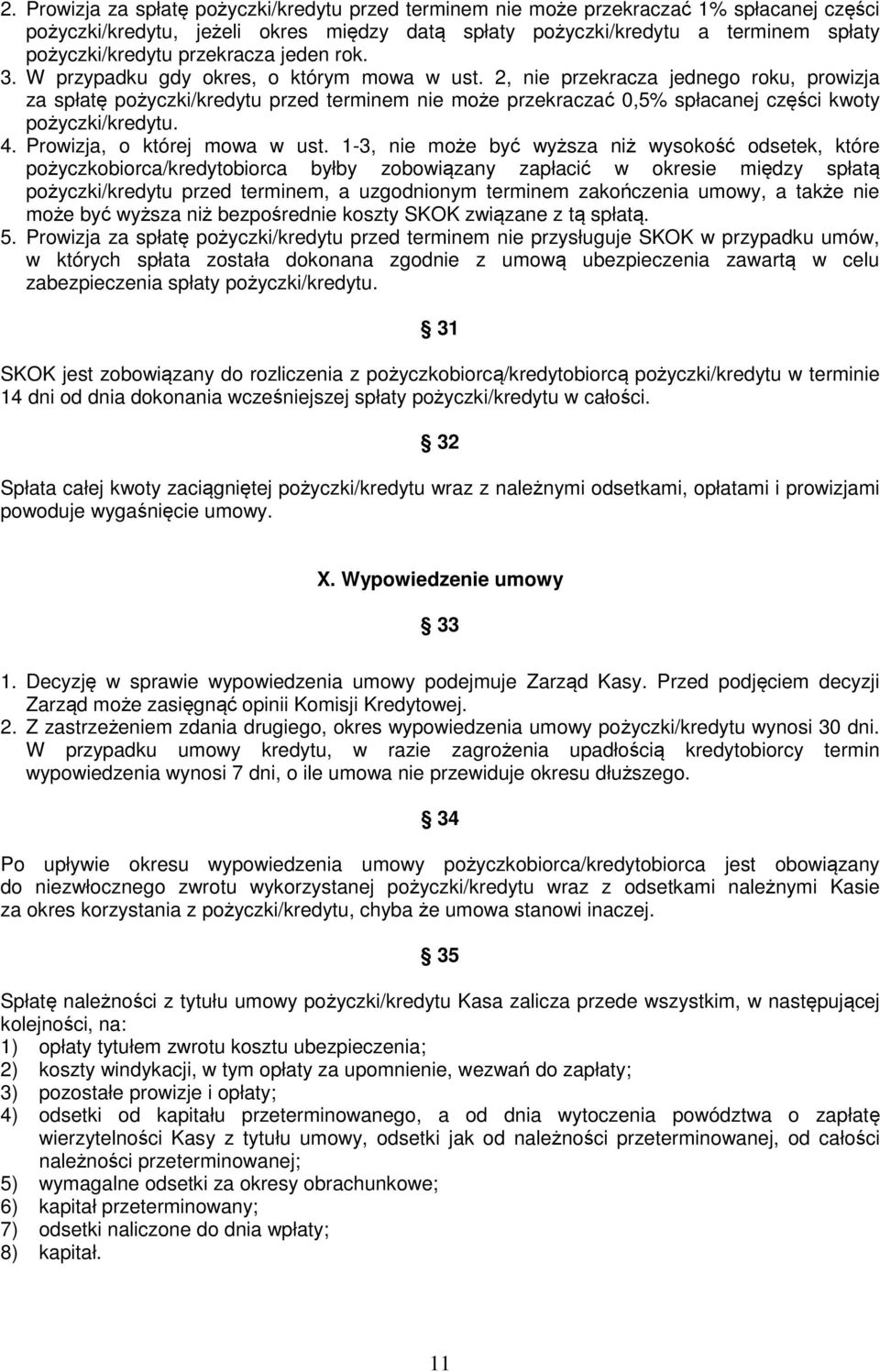 2, nie przekracza jednego roku, prowizja za spłatę pożyczki/kredytu przed terminem nie może przekraczać 0,5% spłacanej części kwoty pożyczki/kredytu. 4. Prowizja, o której mowa w ust.