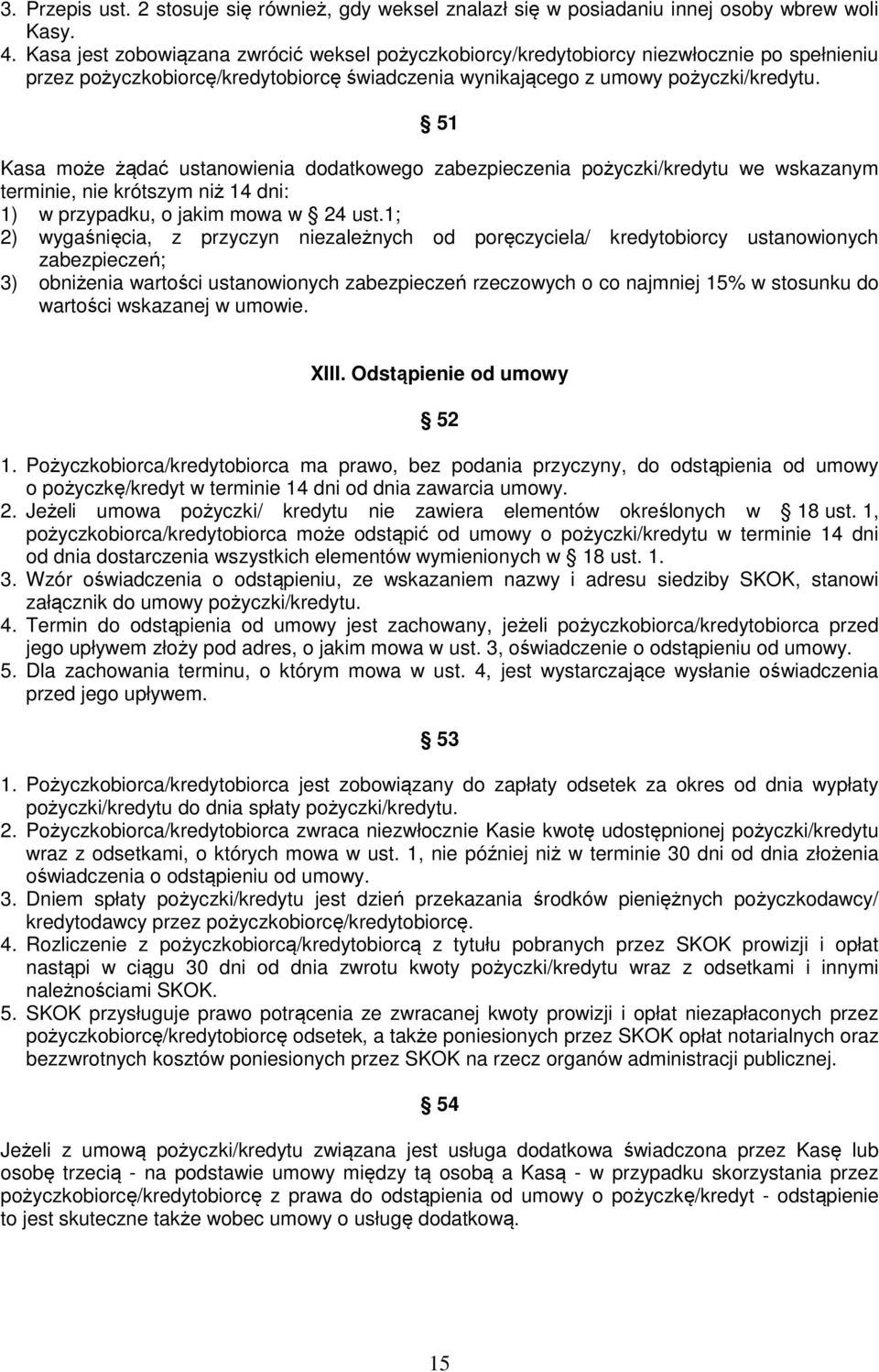 51 Kasa może żądać ustanowienia dodatkowego zabezpieczenia pożyczki/kredytu we wskazanym terminie, nie krótszym niż 14 dni: 1) w przypadku, o jakim mowa w 24 ust.