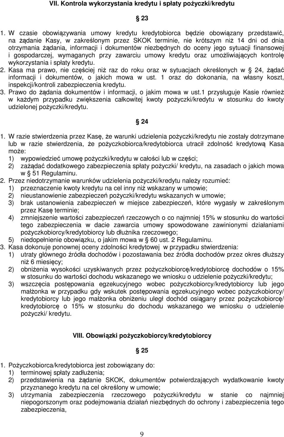 dokumentów niezbędnych do oceny jego sytuacji finansowej i gospodarczej, wymaganych przy zawarciu umowy kredytu oraz umożliwiających kontrolę wykorzystania i spłaty kredytu. 2.