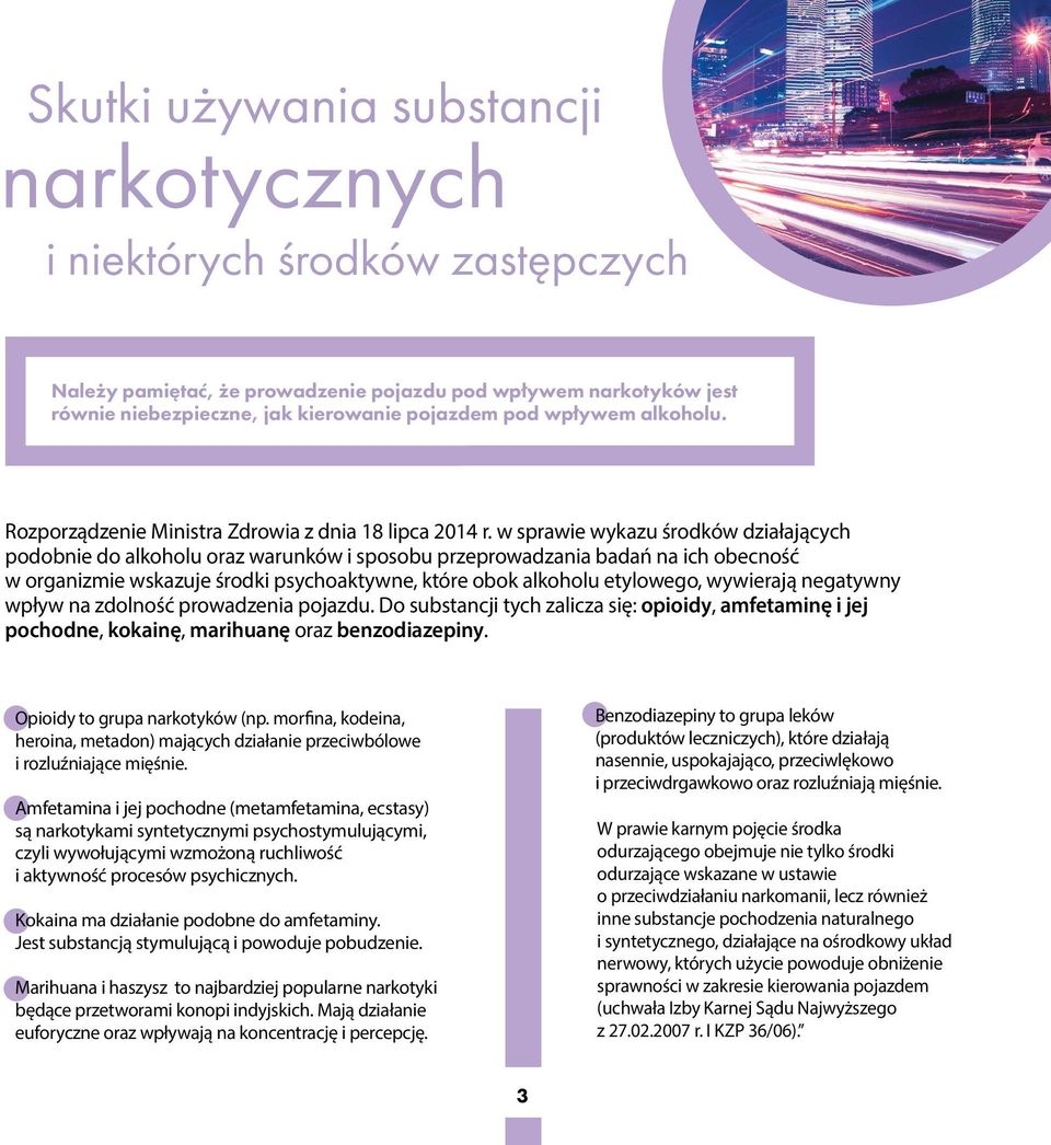 w sprawie wykazu środków działających podobnie do alkoholu oraz warunków i sposobu przeprowadzania badań na ich obecność w organizmie wskazuje środki psychoaktywne, które obok alkoholu etylowego,