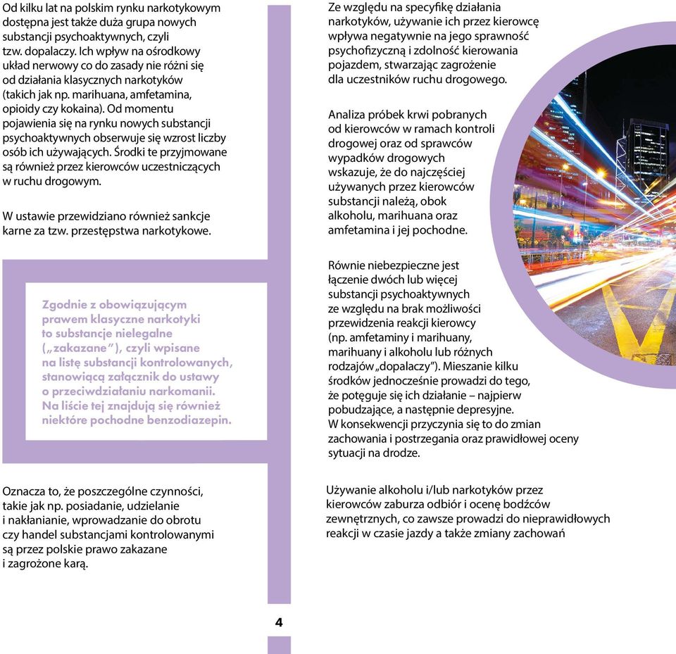 Od momentu pojawienia się na rynku nowych substancji psychoaktywnych obserwuje się wzrost liczby osób ich używających.