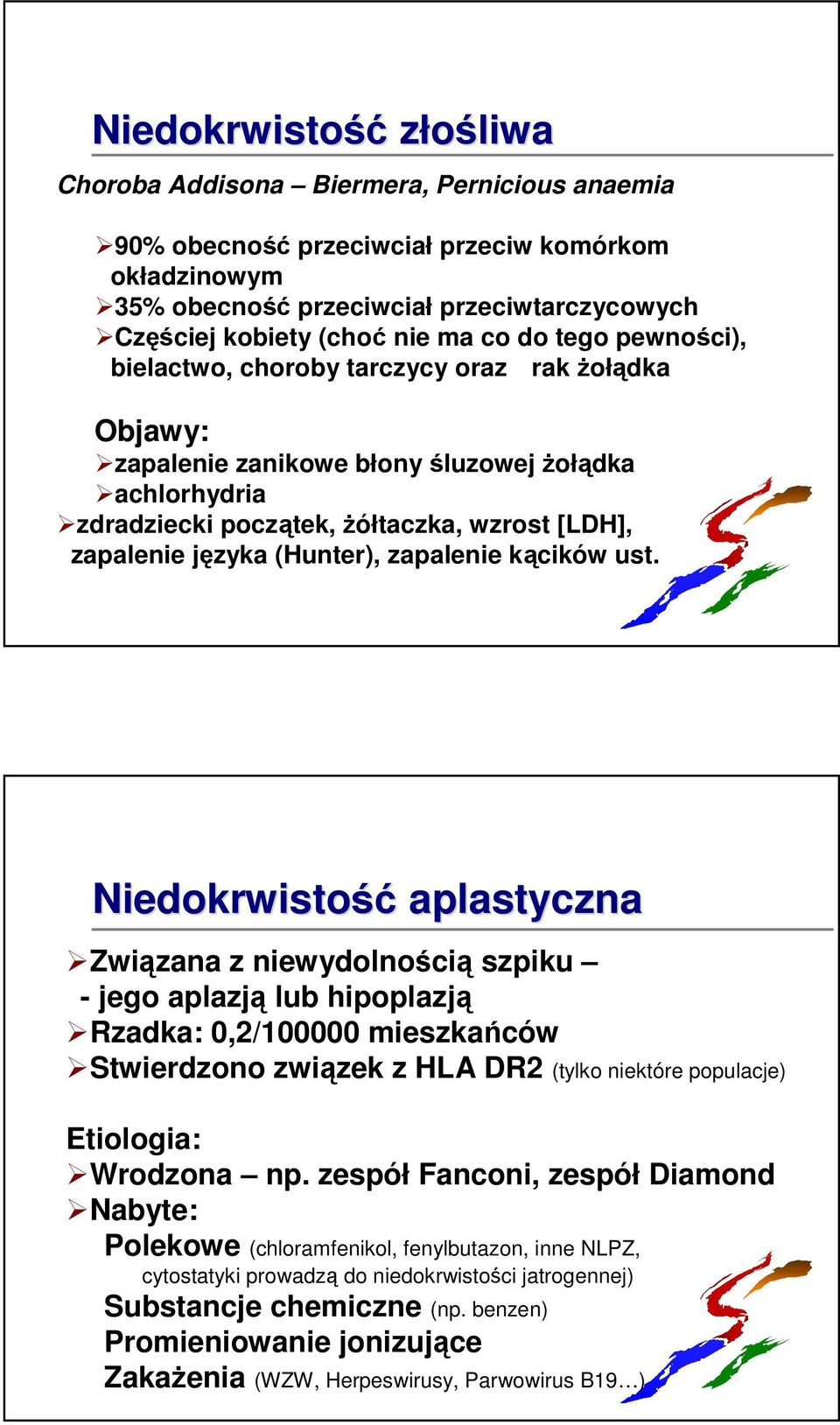 (Hunter), zapalenie kącików ust.