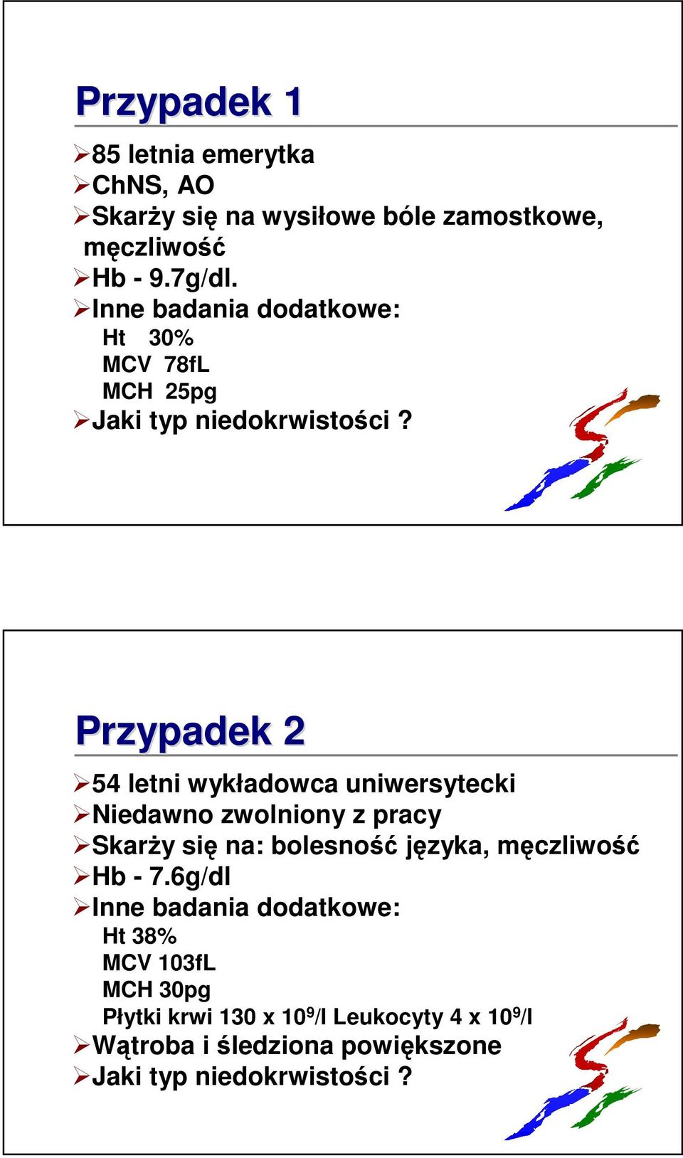 Przypadek 2 54 letni wykładowca uniwersytecki Niedawno zwolniony z pracy SkarŜy się na: bolesność języka, męczliwość