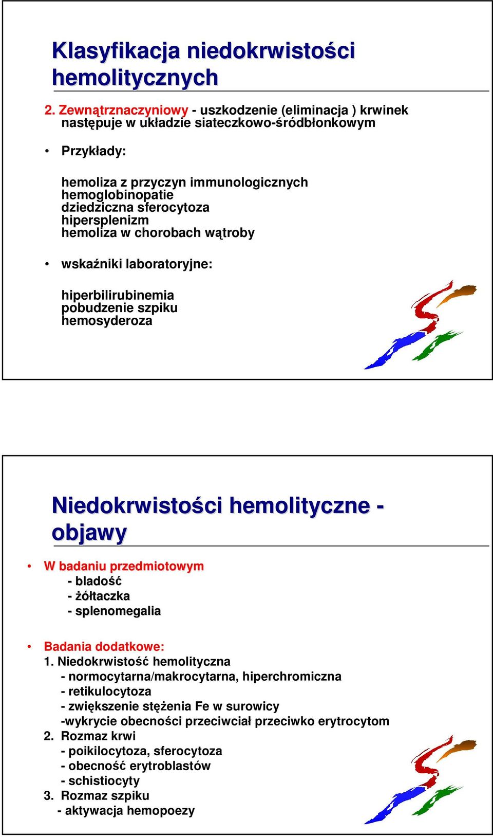hipersplenizm hemoliza w chorobach wątroby wskaźniki laboratoryjne: hiperbilirubinemia pobudzenie szpiku hemosyderoza Niedokrwistości hemolityczne - objawy W badaniu przedmiotowym - bladość