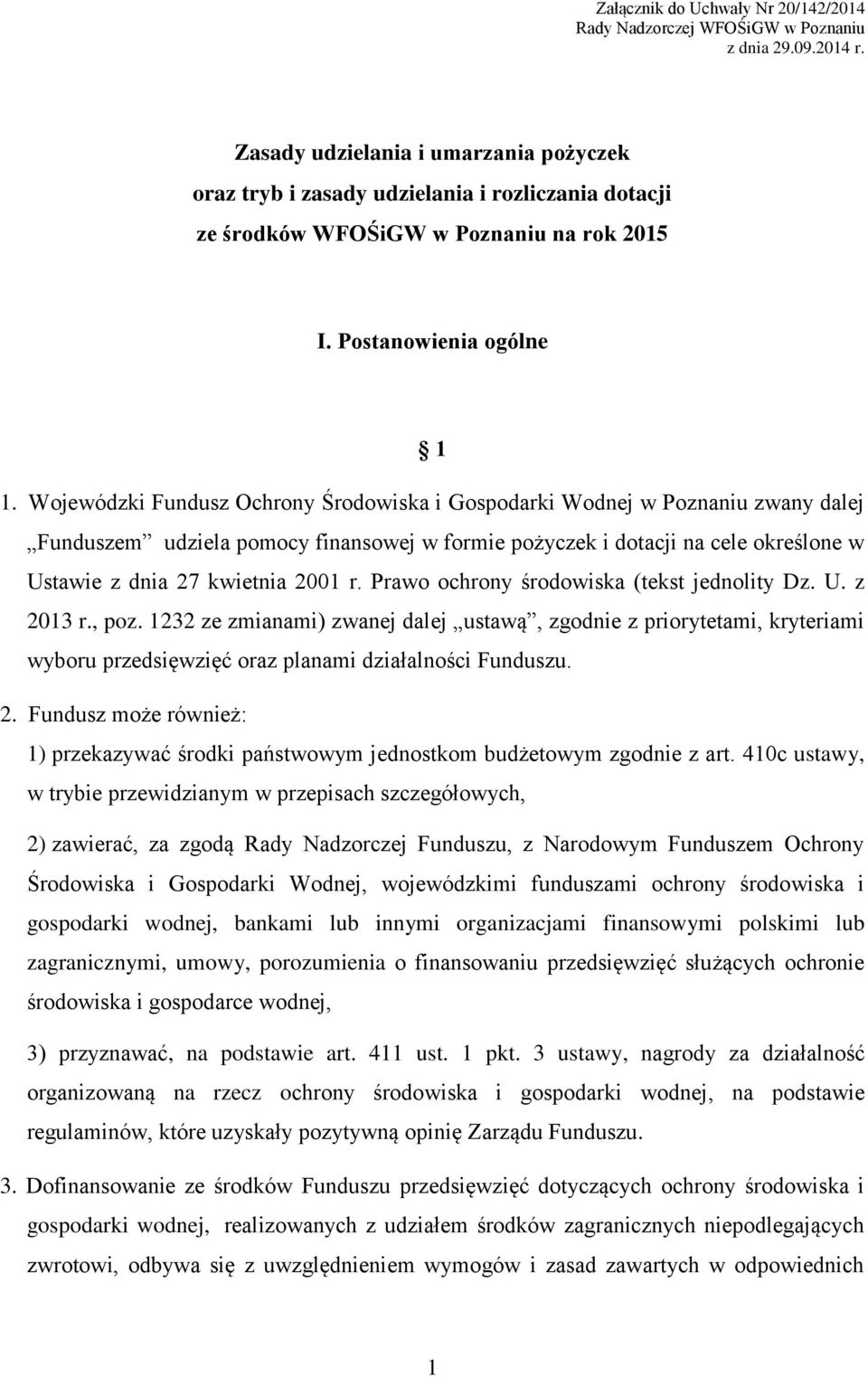 Wojewódzki Fundusz Ochrony Środowiska i Gospodarki Wodnej w Poznaniu zwany dalej Funduszem udziela pomocy finansowej w formie pożyczek i dotacji na cele określone w Ustawie z dnia 27 kwietnia 2001 r.